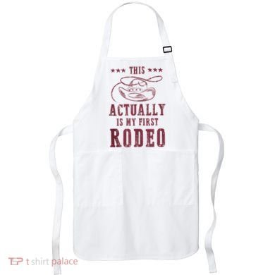 This Actually Is My First Rodeo Cowboy Apron