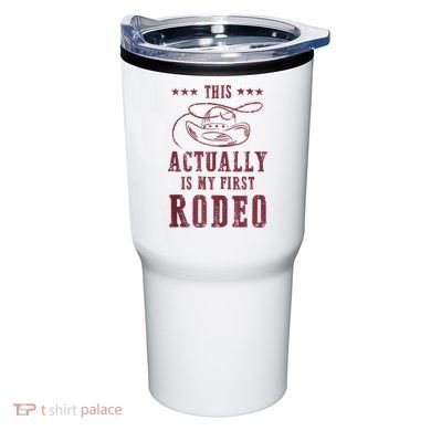 This Actually Is My First Rodeo Cowboy Tumbler