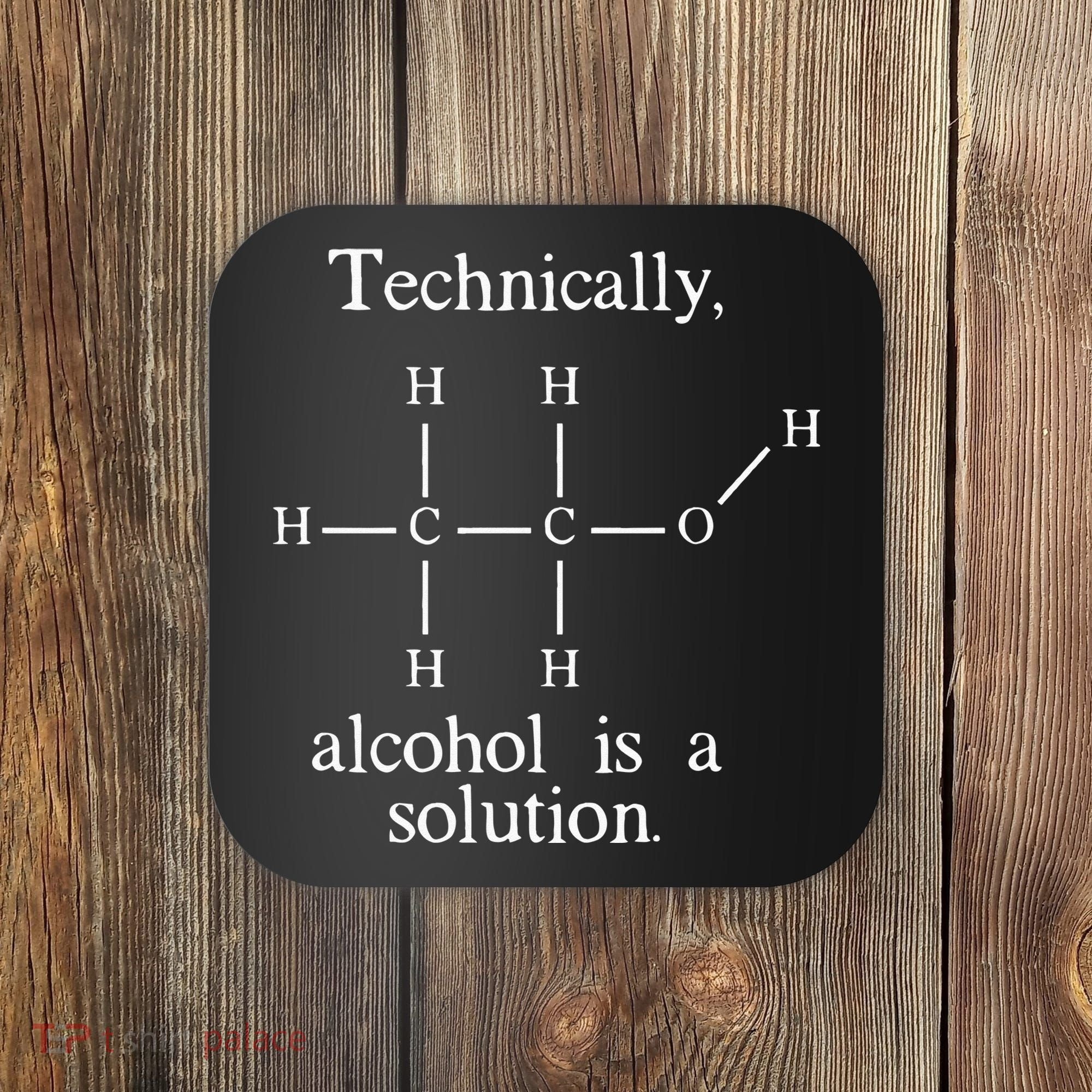 Technically Alcohol is a Solution Funny Nerd Beer Chemistry Coaster