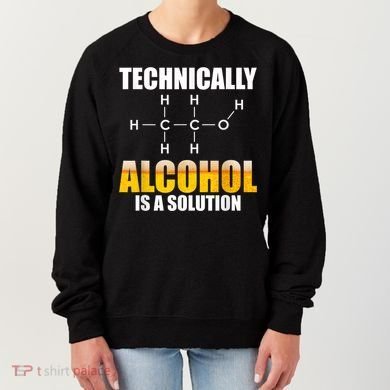 Technically Alcohol Is A Solution Chemical Formula Drinking Women's Sweatshirt