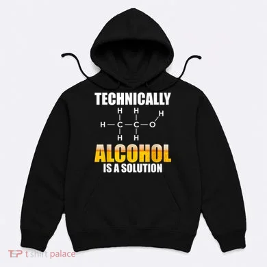 Technically Alcohol Is A Solution Chemical Formula Drinking Hoodie