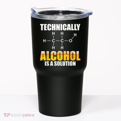 Technically Alcohol Is A Solution Chemical Formula Drinking Tumbler