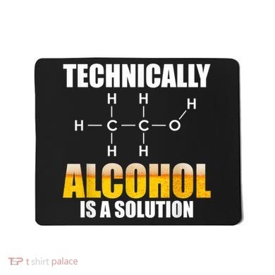 Technically Alcohol Is A Solution Chemical Formula Drinking Mousepad