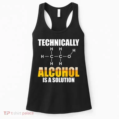Technically Alcohol Is A Solution Chemical Formula Drinking Women's Tank Top