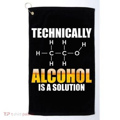 Technically Alcohol Is A Solution Chemical Formula Drinking Golf Towel
