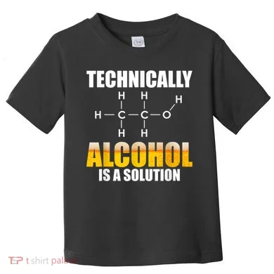 Technically Alcohol Is A Solution Chemical Formula Drinking Toddler T-Shirt