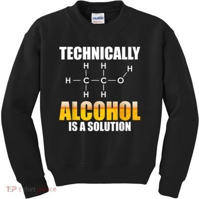 Technically Alcohol Is A Solution Chemical Formula Drinking Kids Sweatshirt