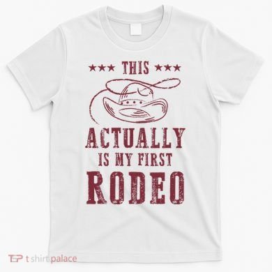 This Actually Is My First Rodeo Cowboy T-Shirt