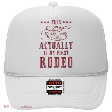 This Actually Is My First Rodeo Cowboy Hat
