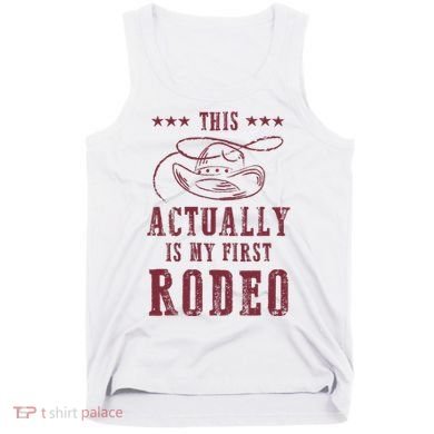 This Actually Is My First Rodeo Cowboy Tank Top