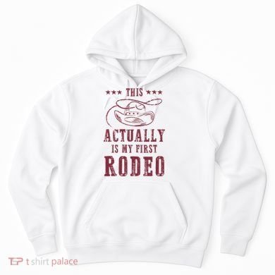This Actually Is My First Rodeo Cowboy Hoodie