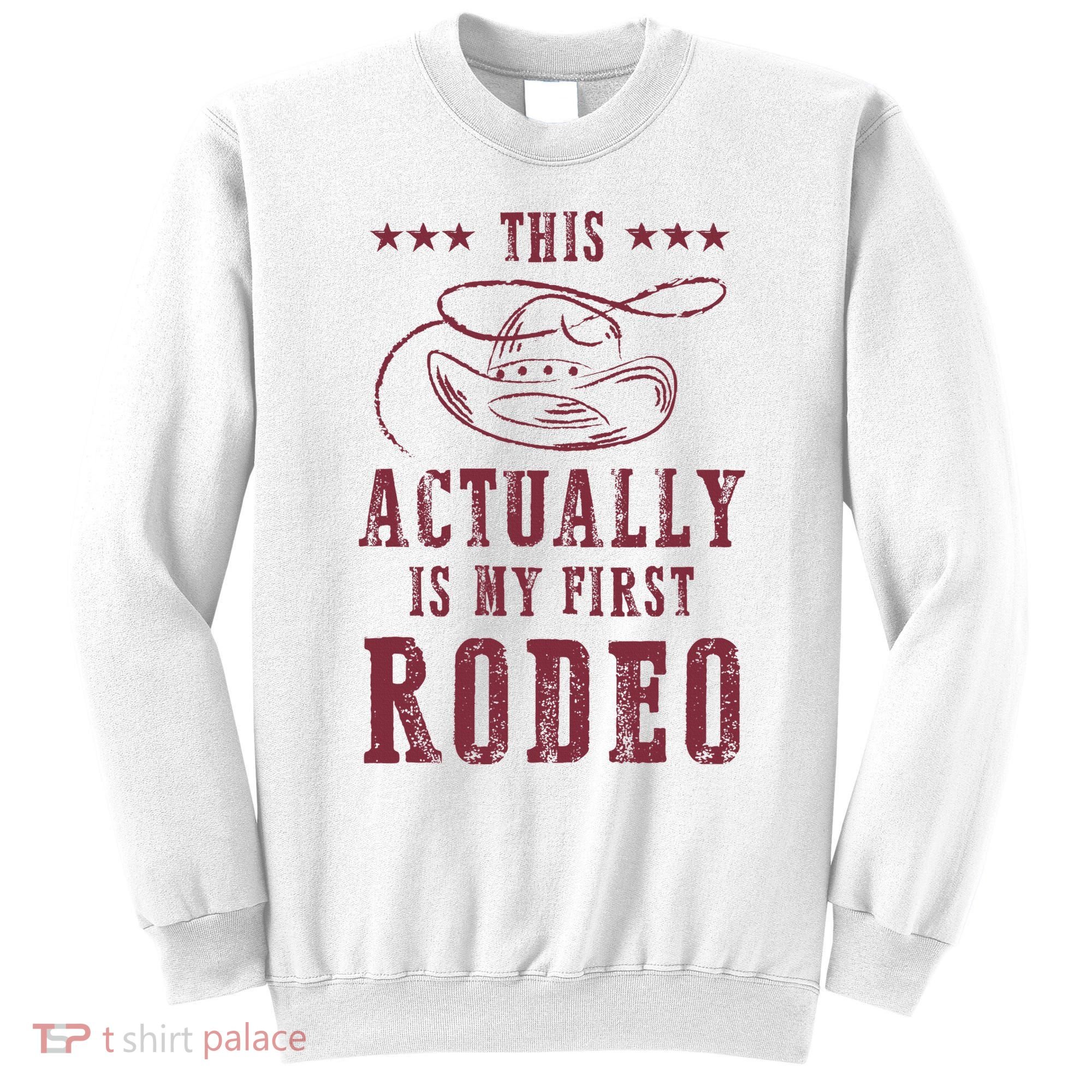 This Actually Is My First Rodeo Cowboy Sweatshirt
