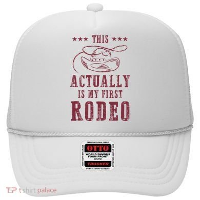 This Actually Is My First Rodeo Cowboy Hat