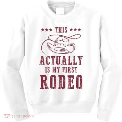 This Actually Is My First Rodeo Cowboy Kids Sweatshirt