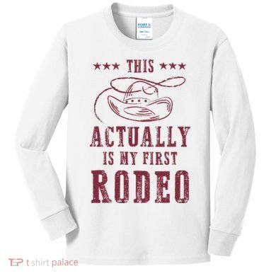 This Actually Is My First Rodeo Cowboy Kids Long Sleeve Shirt