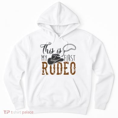 This Actually Is My First Rodeo Hoodie