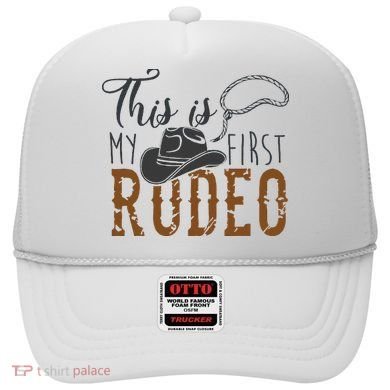 This Actually Is My First Rodeo Hat