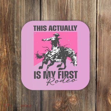 This Actually Is My First Rodeo Coaster