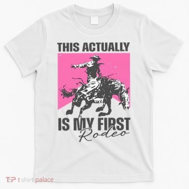 This Actually Is My First Rodeo T-Shirt