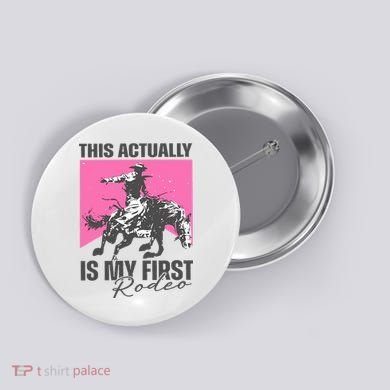 This Actually Is My First Rodeo Button