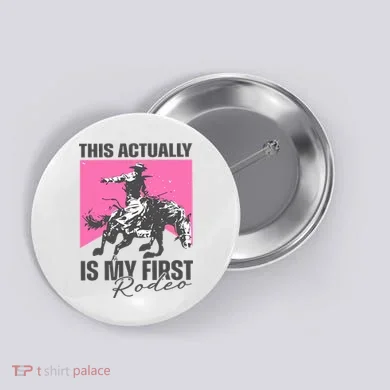 This Actually Is My First Rodeo Button