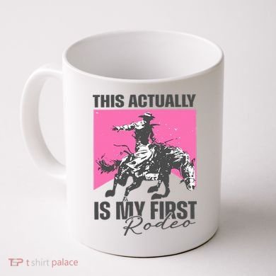 This Actually Is My First Rodeo Coffee Mug