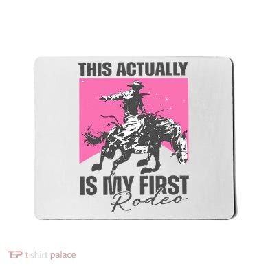 This Actually Is My First Rodeo Mousepad