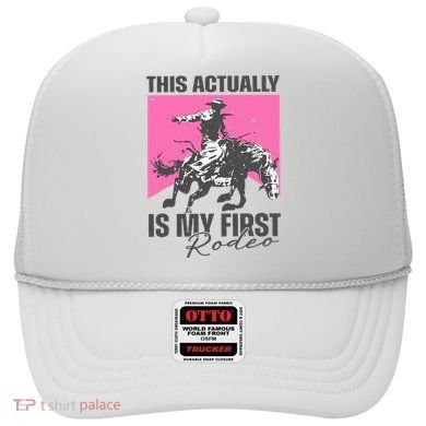 This Actually Is My First Rodeo Hat