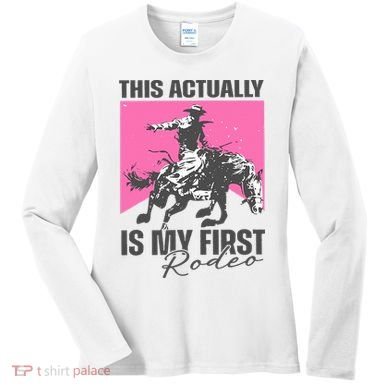 This Actually Is My First Rodeo Women's Long Sleeve Shirt