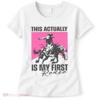 This Actually Is My First Rodeo Women's T-Shirt thumb 0