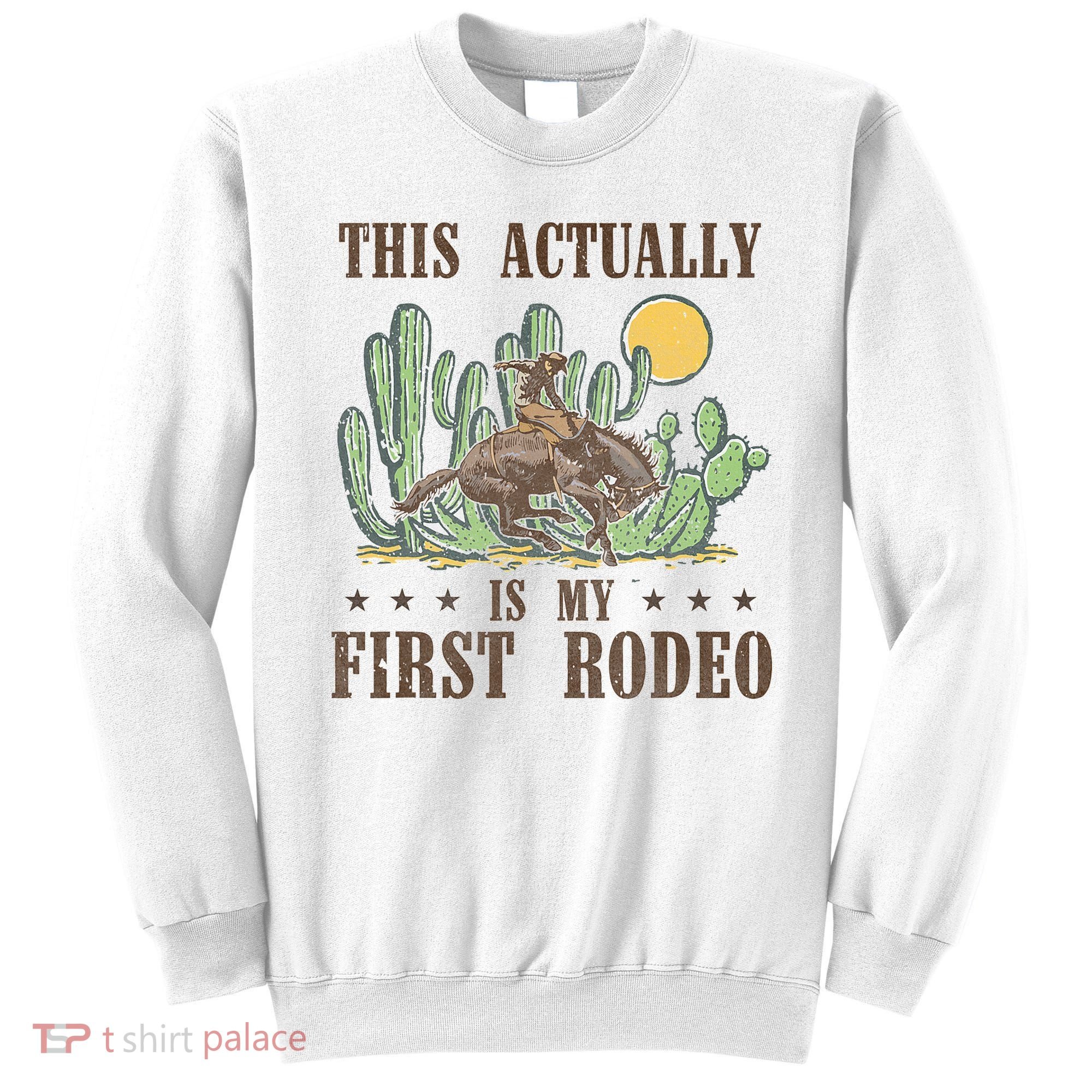 This Actually Is My First Rodeo Western Country Southern Sweatshirt