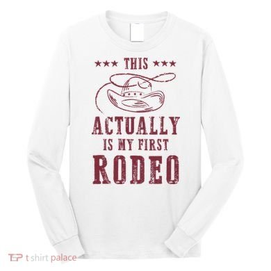 This Actually Is My First Rodeo Cow Long Sleeve Shirt