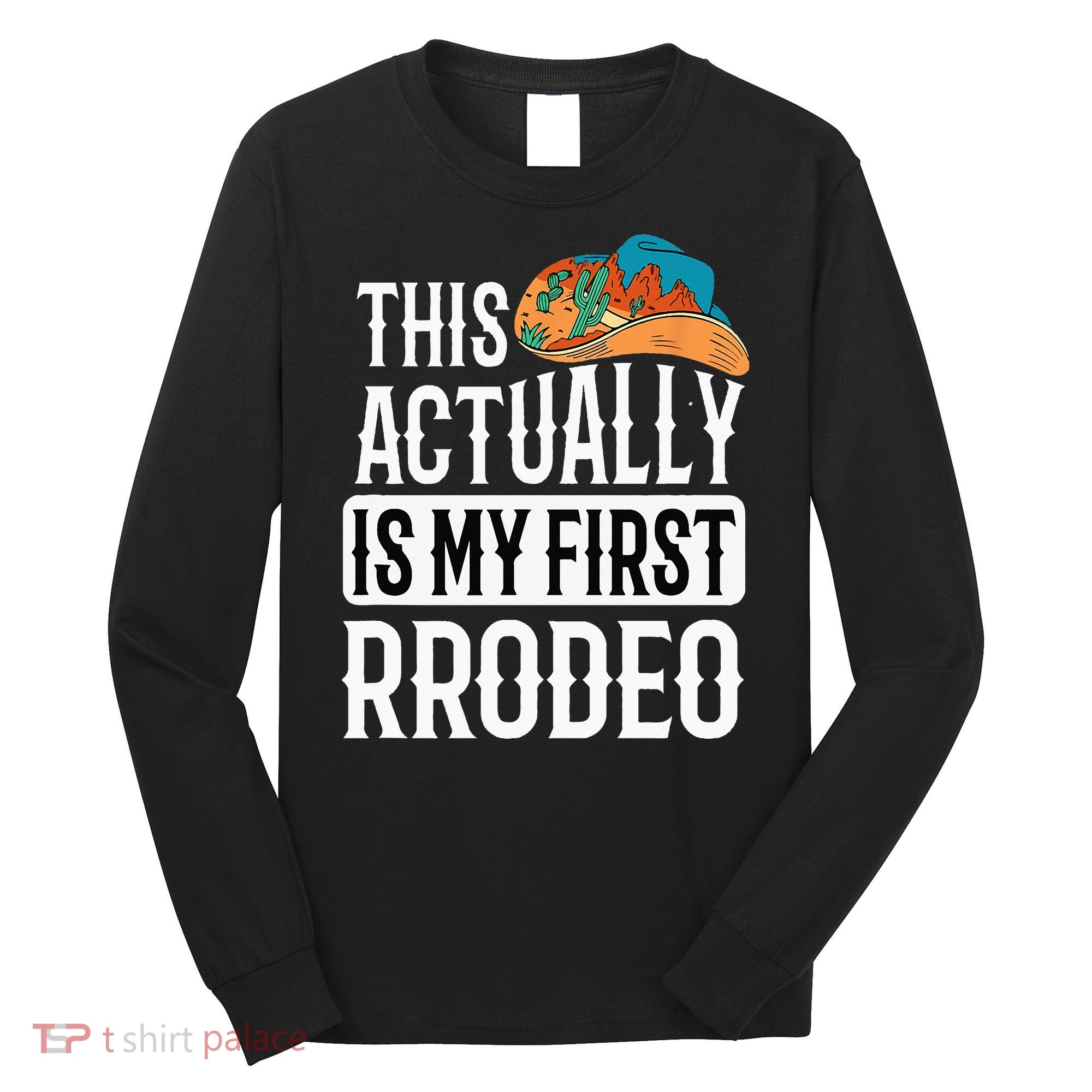This Actually Is My First Rodeo Long Sleeve Shirt