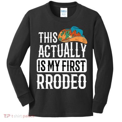 This Actually Is My First Rodeo Kids Long Sleeve Shirt