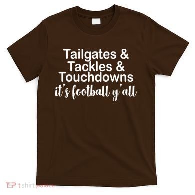 Tailgates Tackles Touchdowns Football All Day T-Shirt