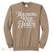Teaching About Jesus Is The Best Job Ever Christian Sweatshirt thumb 0