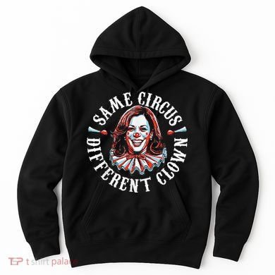Trump Anti Kamala Harris Same Circus Different Clown Funny Gift Hoodie