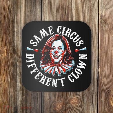 Trump Anti Kamala Harris Same Circus Different Clown Funny Gift Coaster
