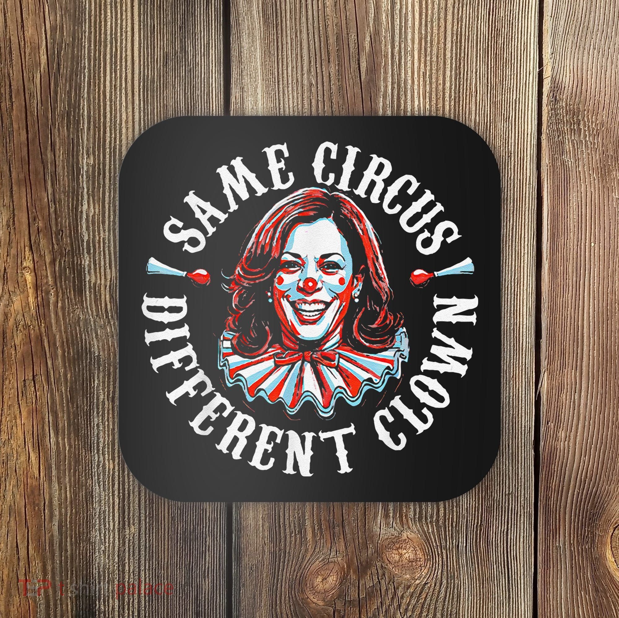 Trump Anti Kamala Harris Same Circus Different Clown Funny Gift Coaster