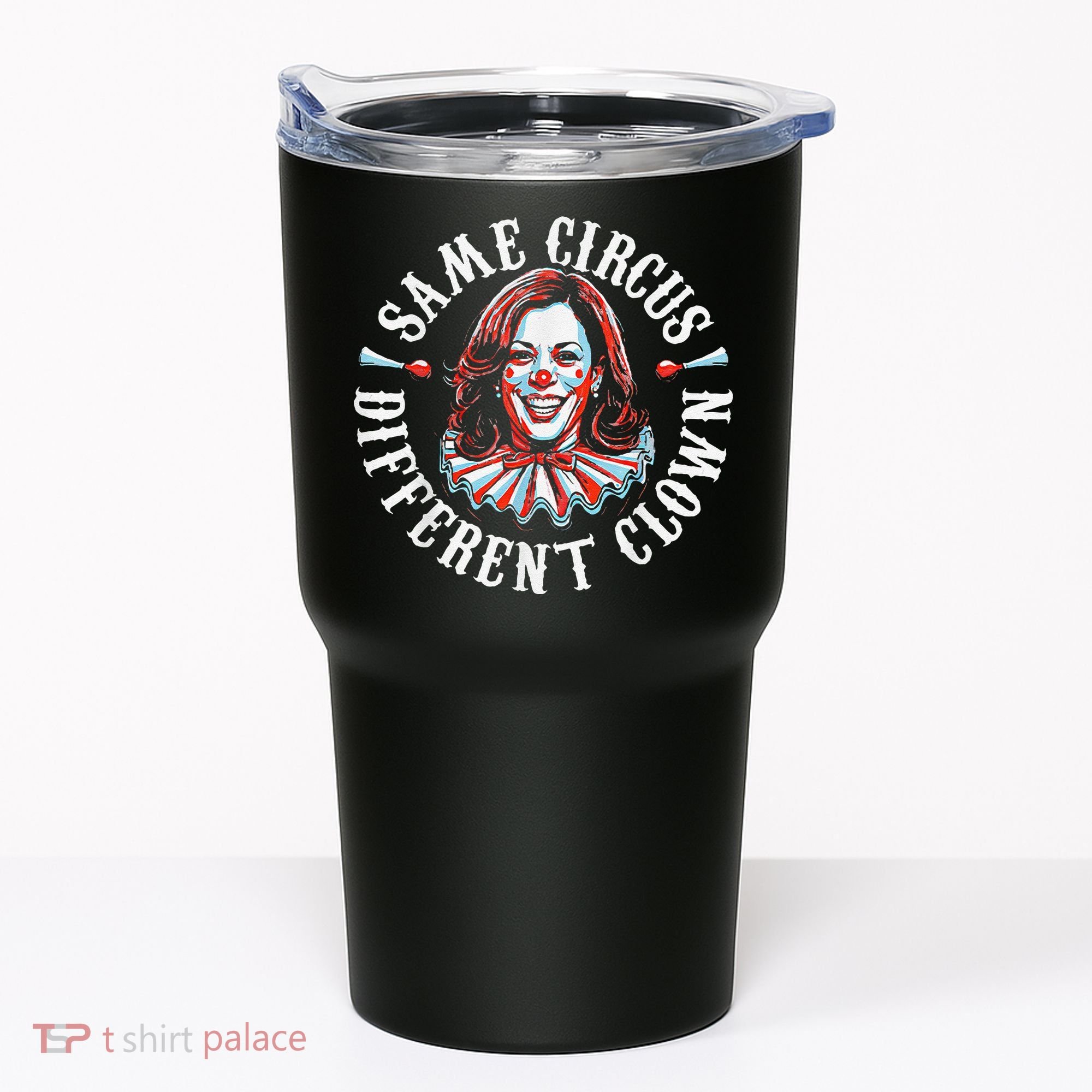 Trump Anti Kamala Harris Same Circus Different Clown Funny Gift Tumbler