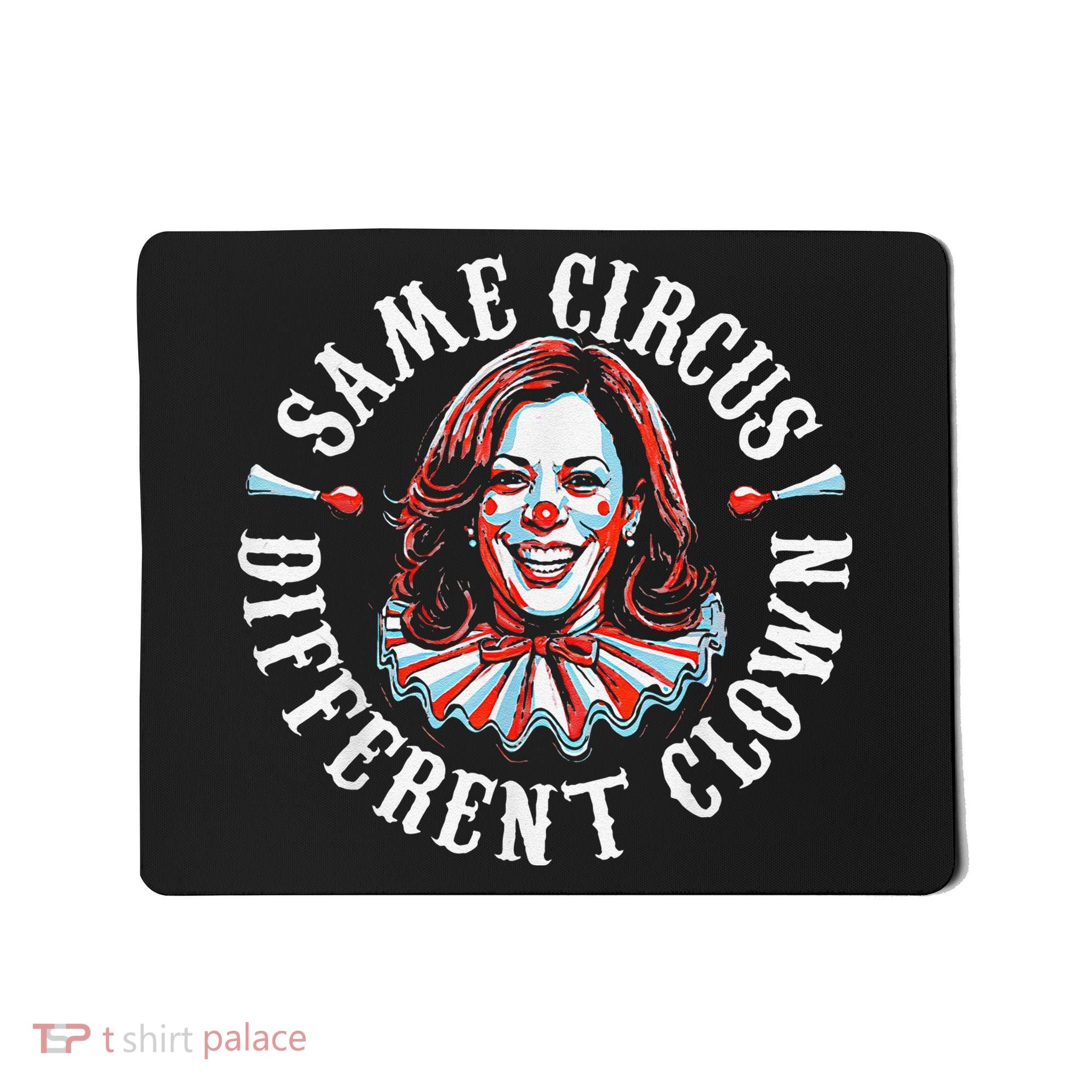 Trump Anti Kamala Harris Same Circus Different Clown Funny Gift Mousepad