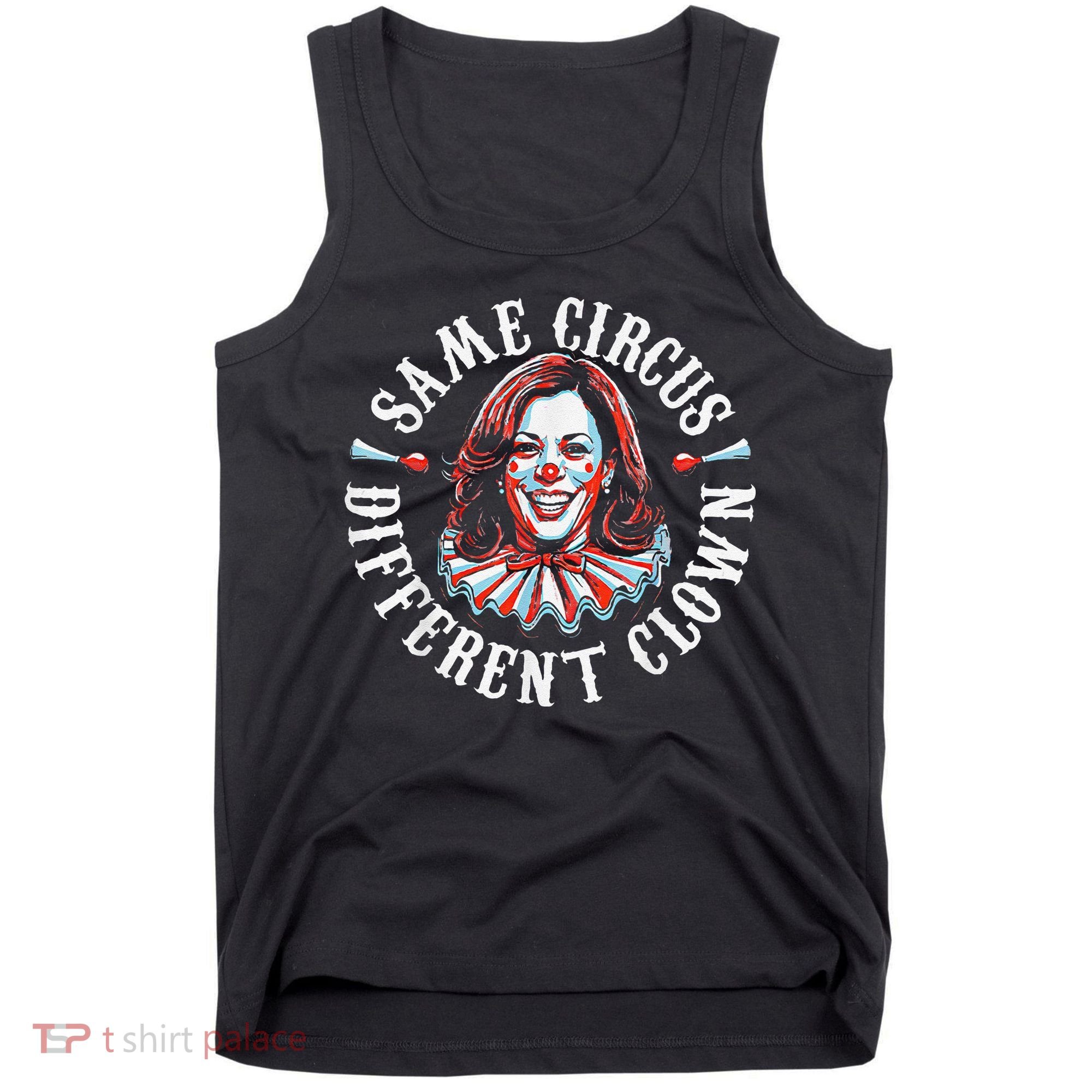 Trump Anti Kamala Harris Same Circus Different Clown Funny Gift Tank Top