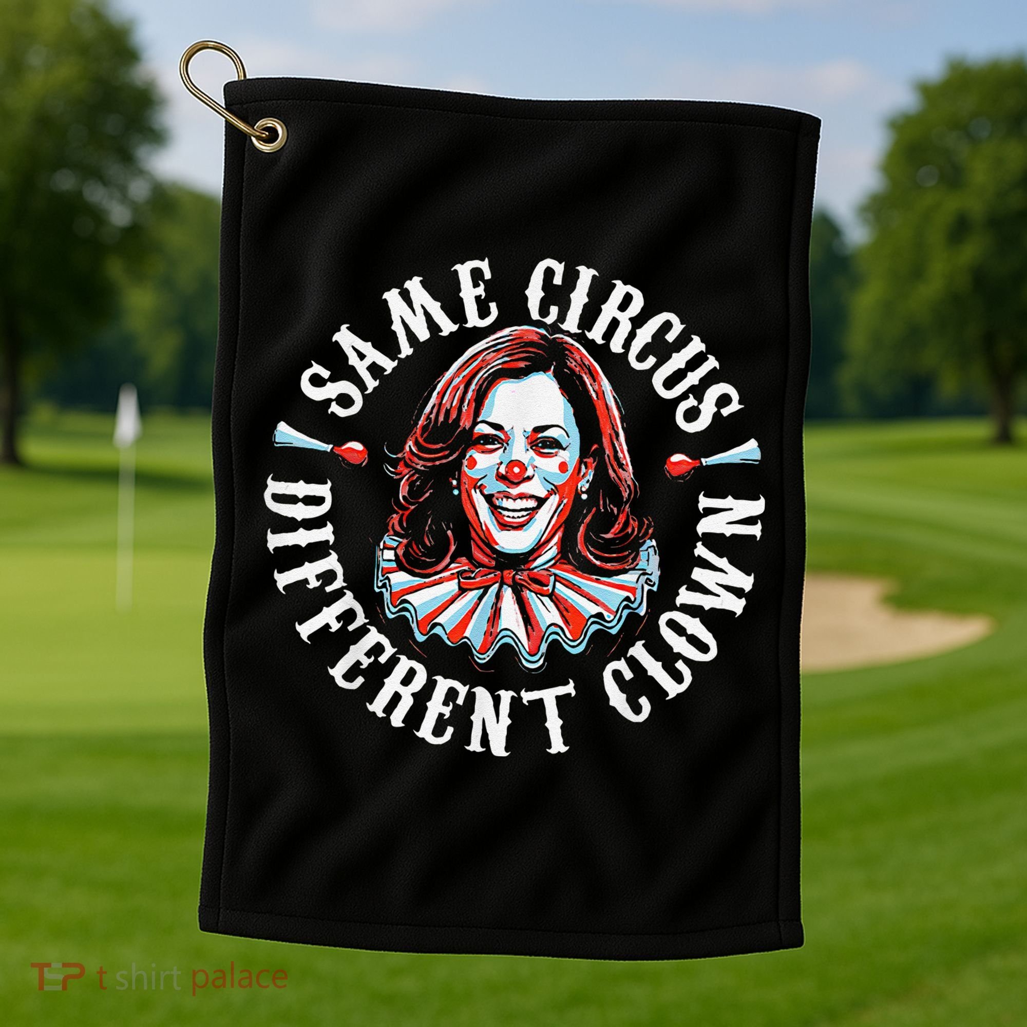 Trump Anti Kamala Harris Same Circus Different Clown Funny Gift Golf Towel