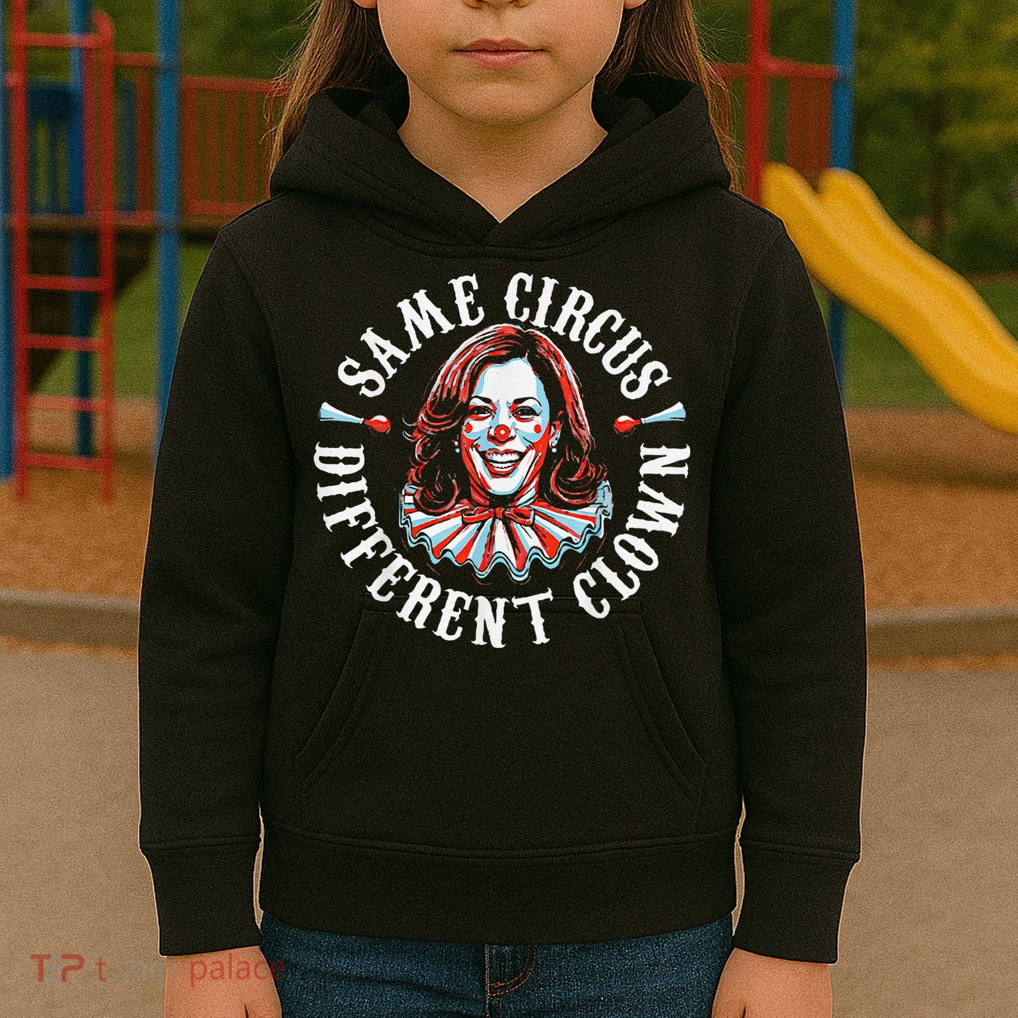 Trump Anti Kamala Harris Same Circus Different Clown Funny Gift Kids Hoodie