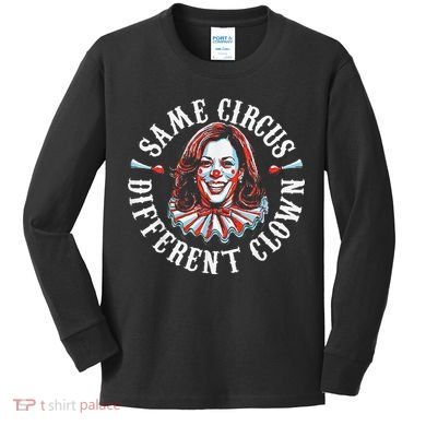 Trump Anti Kamala Harris Same Circus Different Clown Funny Gift Kids Long Sleeve Shirt