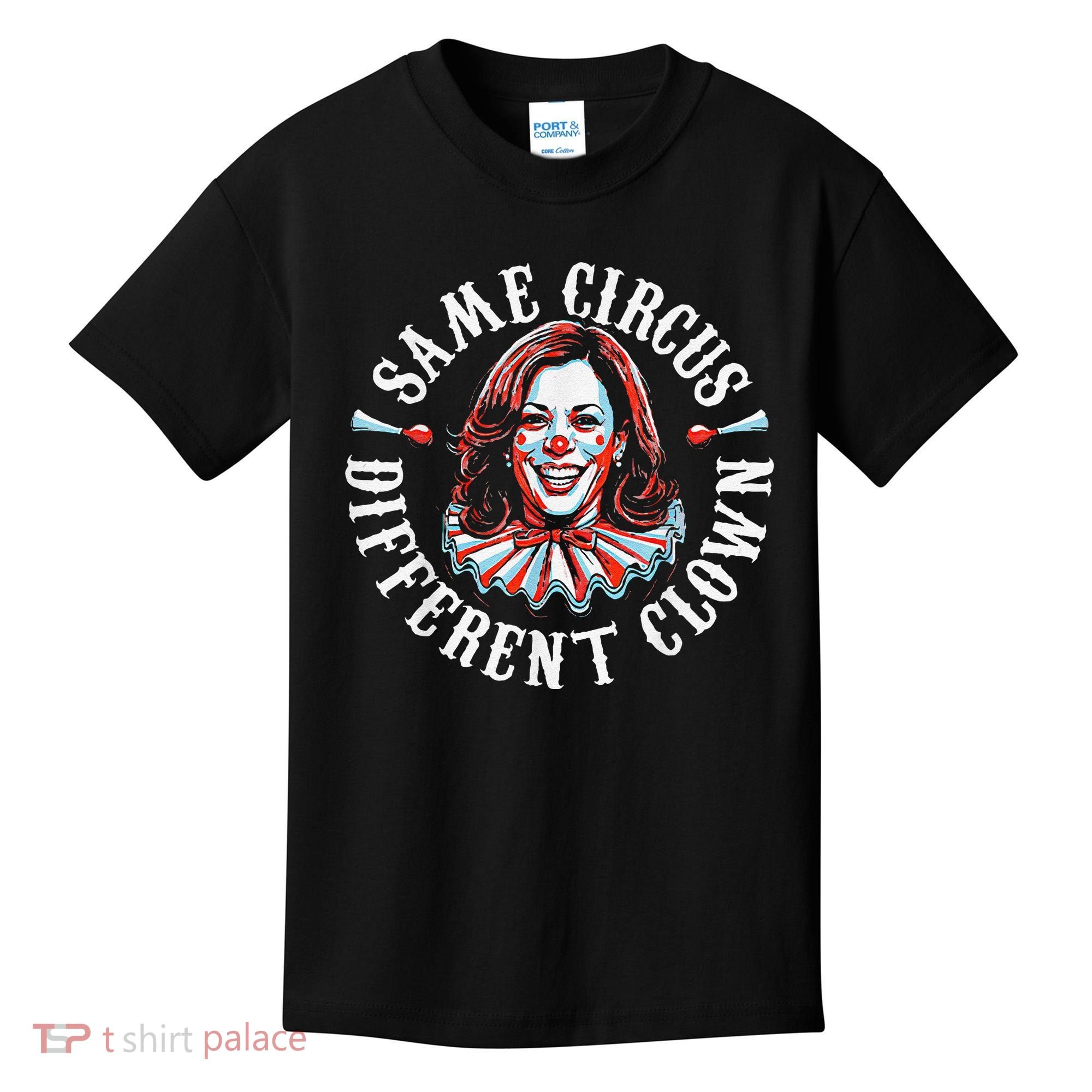 Trump Anti Kamala Harris Same Circus Different Clown Funny Gift Kids T-Shirt