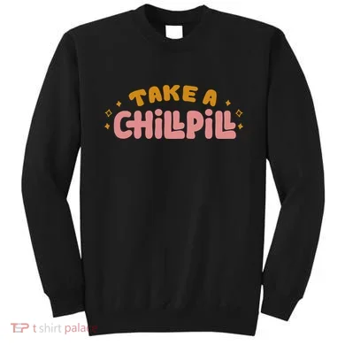 Take A Chill Pill Sweatshirt