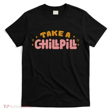 Take A Chill Pill T-Shirt