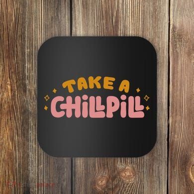 Take A Chill Pill Coaster