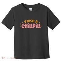Take A Chill Pill Toddler T-Shirt thumb 0
